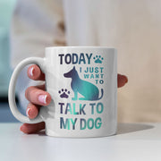 Today I Just Want To Talk To My Dog with Green Galaxy font Mugs