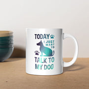 Today I Just Want To Talk To My Dog with Green Galaxy font Mugs