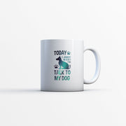 Today I Just Want To Talk To My Dog with Green Galaxy font Mugs