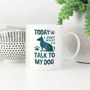 Today I Just Want To Talk To My Dog with star font Mugs